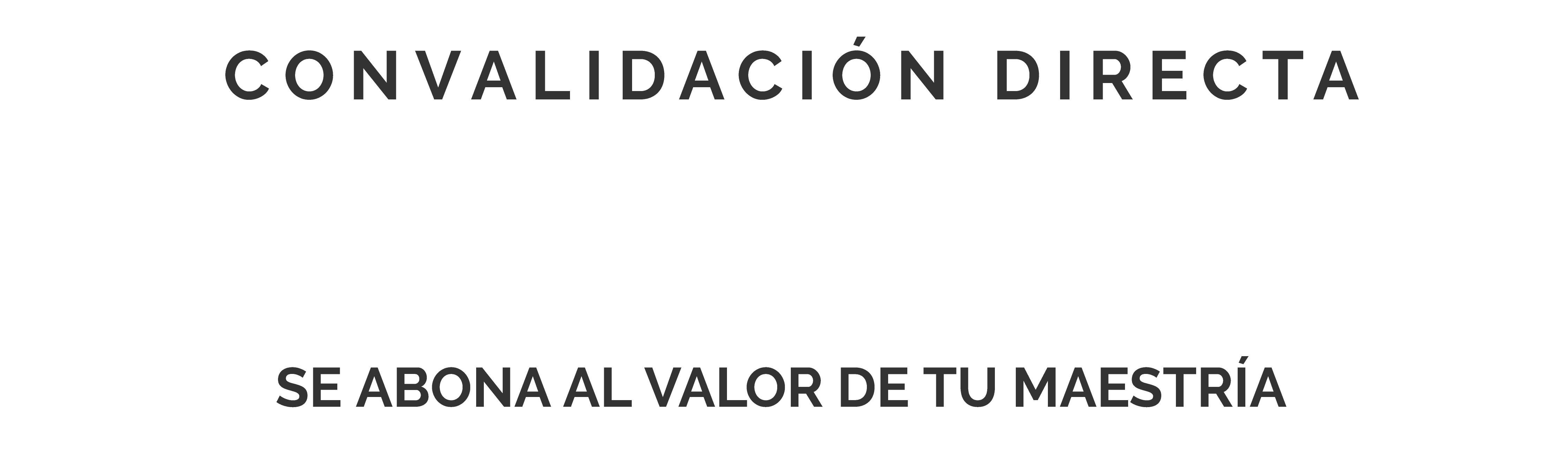 Convalidación directa - 100% de tu inversión se abona al valor de tu maestría