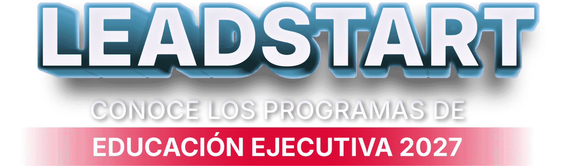 LEADSTART - CONOCE LOS PROGRAMAS DE EDUCACIÓN EJECUTIVA 2026